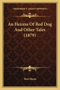 An Heiress of Red Dog: And Other Tales