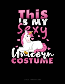 Paperback This Is My Sexy Unicorn Costume: Unruled Composition Book
