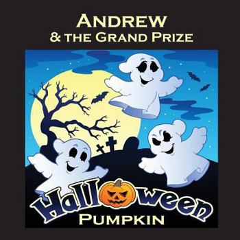 Paperback Andrew & the Grand Prize Halloween Pumpkin (Personalized Books for Children) Book