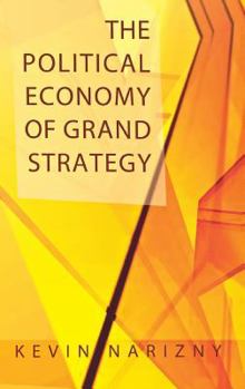 Hardcover The Political Economy of Grand Strategy Book