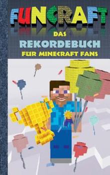 Funcraft - Das Rekordebuch für Minecraft Fans: Rekorde, Guiness Buch der Rekorde, Buch der Rekorde, Humor, Spaß, Wettkampf, Spiel, Pixel, Gun, Pixelgu