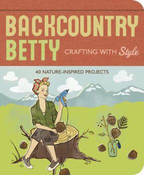 Paperback Backcountry Betty: Crafting with Style: Nature-Inspired Projects Book