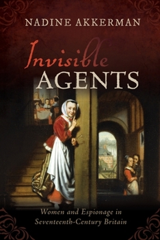 Paperback Invisible Agents: Women and Espionage in Seventeenth-Century Britain Book