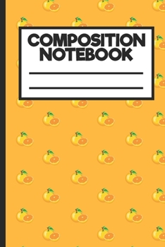 Composition Notebook: Wide Ruled Line Journal, Cute Oranges Background, Back To School, Perfect For Students, Kids, Teens, Organize Your Day