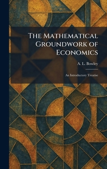 Hardcover The Mathematical Groundwork of Economics: An Introductory Treatise Book
