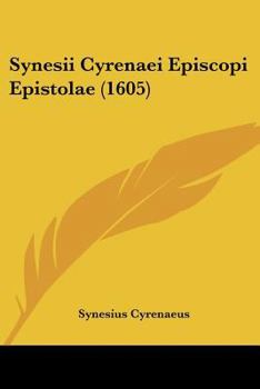 Paperback Synesii Cyrenaei Episcopi Epistolae (1605) [Latin] Book