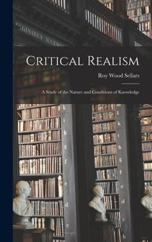 Hardcover Critical Realism: a Study of the Nature and Conditions of Knowledge Book