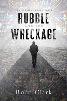 Rubble and the Wreckage - Book #1 of the A Gabriel Church Tale