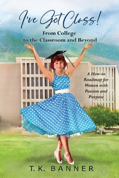 Paperback I've Got Class!: From the Classsroom to College and Beyond Book
