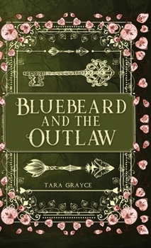 Bluebeard and the Outlaw: A Retelling of Bluebeard/Robin Hood - Book #3 of the A Villain's Ever After