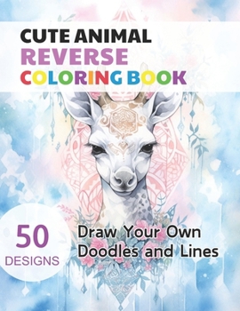Paperback Cute Animal Reverse Coloring Book: Watercolour Paintings for you trace the Line Book