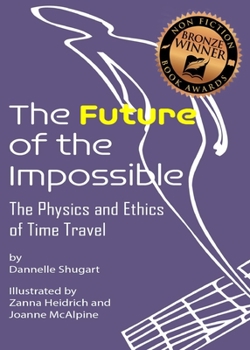Paperback The Future of the Impossible: The Physics and Ethics of Time Travel Book