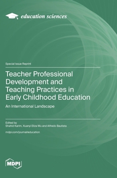 Hardcover Teacher Professional Development and Teaching Practices in Early Childhood Education: An International Landscape Book