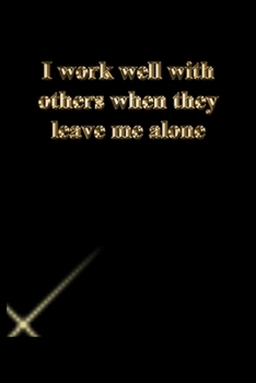 Paperback I work well with others when they leave me alone: Lined Journal.Gold letters.Black cover Book