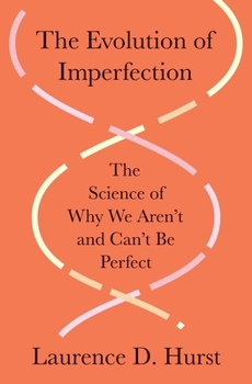 The Evolution of Imperfection: The Science of Why We Aren’t and Can’t Be Perfect