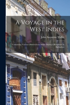 Paperback A Voyage in the West Indies: Containing Various Observations Made During a Residence in Barbadoes Book