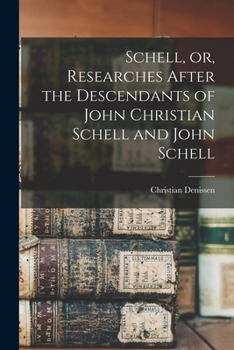 Paperback Schell, or, Researches After the Descendants of John Christian Schell and John Schell Book