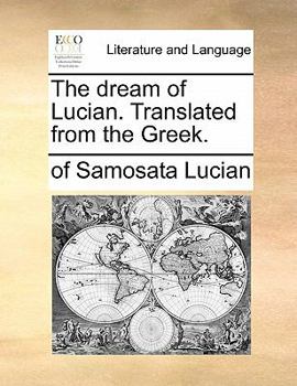 Paperback The Dream of Lucian. Translated from the Greek. Book