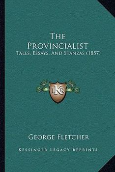 Paperback The Provincialist: Tales, Essays, And Stanzas (1857) Book