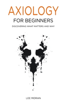 Paperback Axiology for Beginners: Discovering What Matters and Why Book