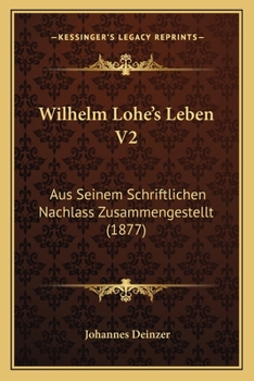 Paperback Wilhelm Lohe's Leben V2: Aus Seinem Schriftlichen Nachlass Zusammengestellt (1877) [German] Book