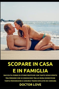 Paperback Scopare in Casa E in Famiglia: Raccolta Porno Di Storie Erotiche Con Tanto Sesso Spinto Tra Persone Che Si Conoscono Tra Le Mura Domestiche Tanta Per [Italian] Book