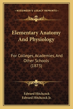 Paperback Elementary Anatomy And Physiology: For Colleges, Academies, And Other Schools (1873) Book