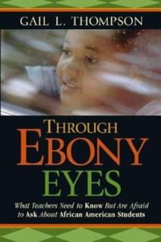 Hardcover Through Ebony Eyes: What Teachers Need to Know But Are Afraid to Ask about African American Students Book