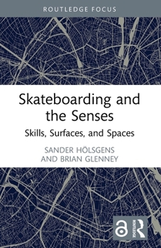 Paperback Skateboarding and the Senses: Skills, Surfaces, and Spaces Book