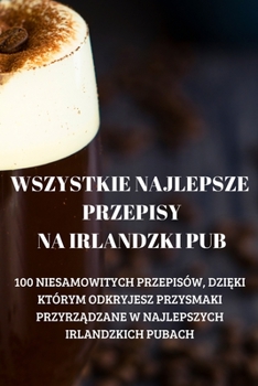 Paperback Wszystkie Najlepsze Przepisy Na Irlandzki Pub [Polish] Book