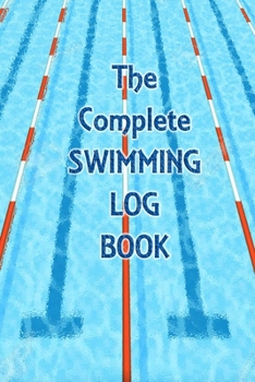 Paperback The Complete Swimming Log Book: A Swimmers Notebook Book