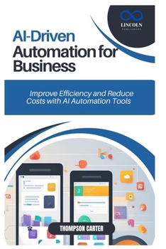 Paperback AI-Driven Automation for Business: Improve Efficiency and Reduce Costs with AI Automation Tools Book