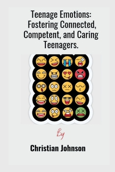 Paperback Teenage Emotions: Fostering Connected, Competent, and Caring Teenagers. Book