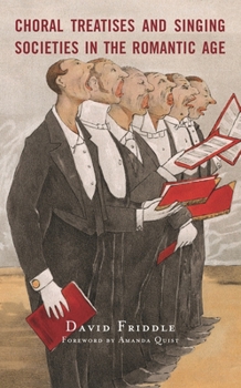 Paperback Choral Treatises and Singing Societies in the Romantic Age Book