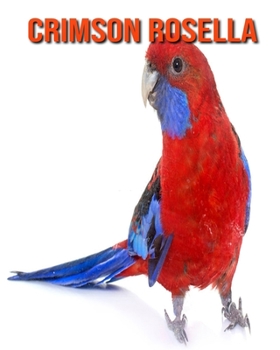 Paperback Crimson Rosella: Amazing Facts & Pictures Book