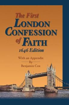 Paperback The First London Confession of Faith, 1646 Edition: With an Appendix by Benjamin Cox Book