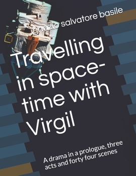 Paperback Travelling in space-time with Virgil: A drama in a prologue, three acts and forty four scenes Book
