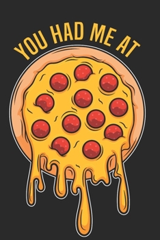 You had me at - Das perfekte Notizbuch für alle Pizzafans- und Liebhaber und somit ideales Geschenk: Pizza-Notizbuch A5 I B5 I 108 Seiten I Organizer ... für alle die immer Pizza essen könnten