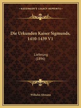Paperback Die Urkunden Kaiser Sigmunds, 1410-1439 V1: Lieferung (1896) [German] Book