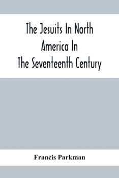 The Jesuits in North America in the seventeenth century: France and England in North America. Part Second - Book  of the France and England in North America