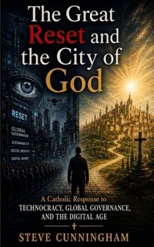 The Great Reset and the City of God: A Catholic Response to Technocracy, Global Governance, and the Digital Age