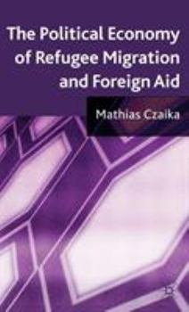 Hardcover The Political Economy of Refugee Migration and Foreign Aid Book