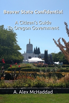 Paperback Beaver State Confidential: A Citizen's Guide to Oregon State Government Book