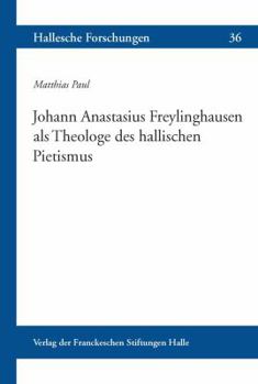 Paperback Johann Anastasius Freylinghausen ALS Theologe Des Hallischen Pietismus [German] Book
