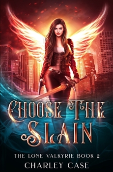 Choose the Slain - Book #2 of the Lone Valkyrie