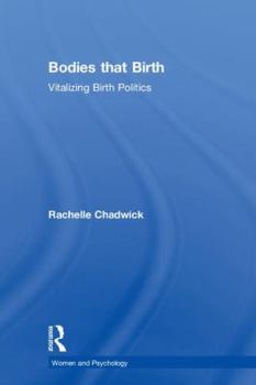 Hardcover Bodies that Birth: Vitalizing Birth Politics Book