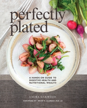 Paperback Perfectly Plated: A Hands-On Guide To Digestive Health And Nutritional Wealth Book