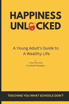 Paperback Happiness Unlocked: A Young Adult's Guide To A Wealthy Life Book
