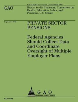 Paperback Priving Sector Pensions: Federal Agencies Should Collect Data and Coordinate Oversight of Multiple Employer Plans Book