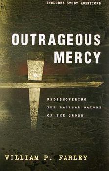 Paperback Outrageous Mercy: Rediscovering the Radical Nature of the Cross Book